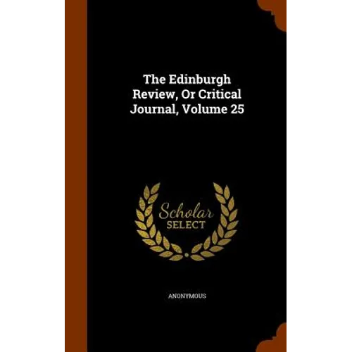 The Edinburgh Review, Or Critical Journal, Volume 25