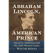 Abraham Lincoln, American Prince: Ancestry, Ambition and the Anti-Slavery Cause