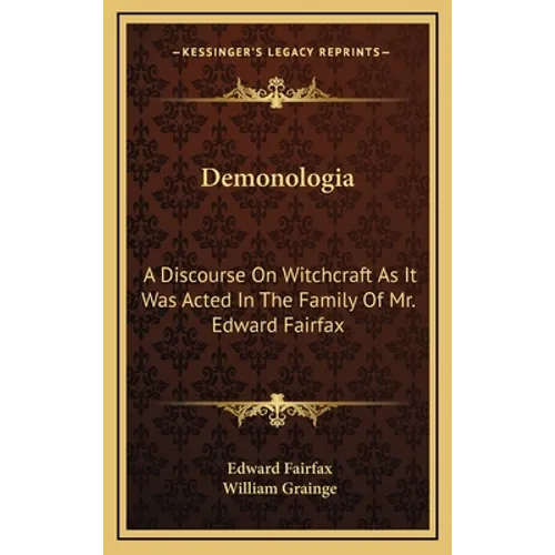 Demonologia: A Discourse On Witchcraft As It Was Acted In The Family Of Mr. Edward Fairfax