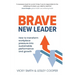 Brave New Leader: How To Transform Workplace Pressure into Sustainable Performance and Growth