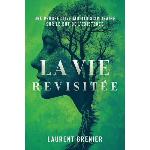 La vie revisitée: une perspective multidisciplinaire sur le but de l'existence