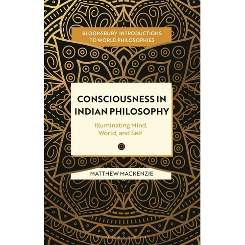 Consciousness in Indian Philosophy: Illuminating Mind, World, and Self