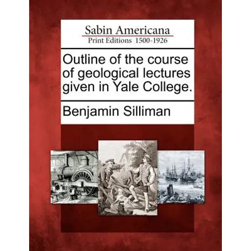 Outline of the Course of Geological Lectures Given in Yale College.