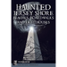 Haunted Jersey Shore Beaches, Boardwalks and Lighthouses