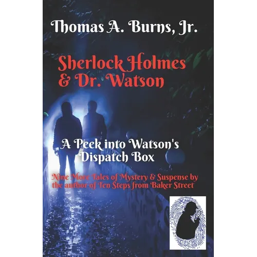 Sherlock Holmes & Dr. Watson: A Peek into Watson's Dispatch Box: Nine New Tales of Mystery & Suspense from the Author of Ten Steps from Baker Street