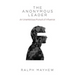 The Anonymous Leader: An Unambitious Pursuit of Influence
