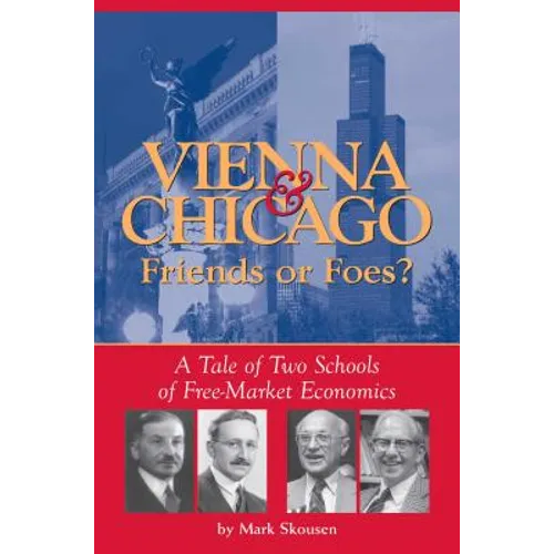 Vienna & Chicago, Friends or Foes?: A Tale of Two Schools of Free-Market Economics
