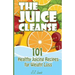 The Juice Cleanse: 101 Healthy Juicing Recipes for Weight Loss