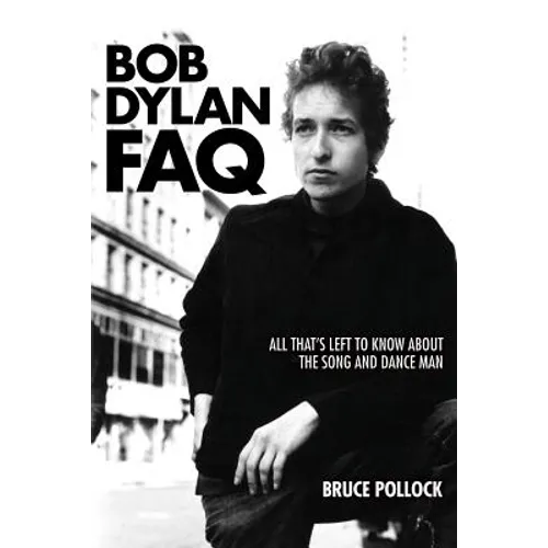 Bob Dylan FAQ: All That's Left to Know about the Song and Dance Man