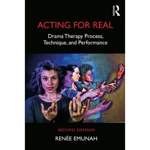 Acting For Real: Drama Therapy Process, Technique, and Performance