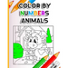 Color By Numbers Animals: Beginner Colouring Activities for Kids Ages 3-5 4-6-8 Easy fun brain games, Children's Coloring Puzzle Book Collection