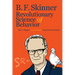 B. F. Skinner and the Revolutionary Science of Behavior