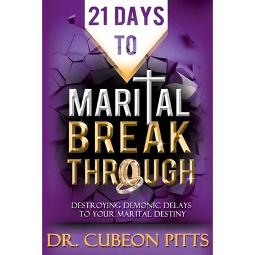 21 Days to Marital Breakthrough: Destroying Demonic Delays to Your Marital Destiny