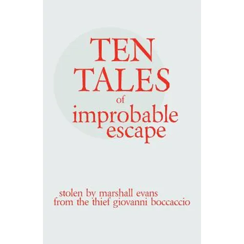 Ten Tales of Improbable Escape: Stolen from the Thief Giovanni Boccacio