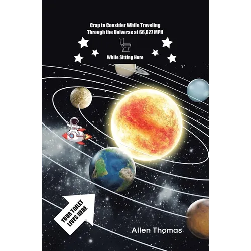 Crap to Consider While Traveling Through the Universe at 66,627 MPH While Sitting Here