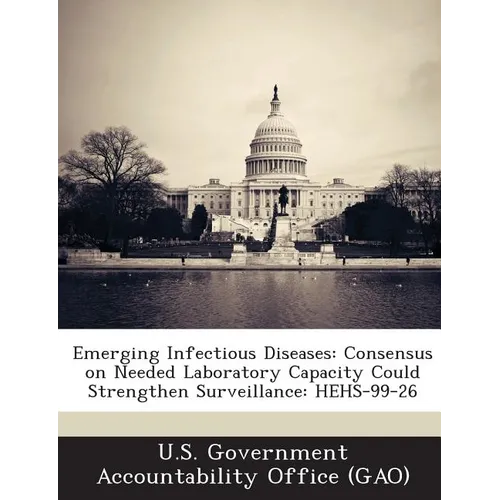 Emerging Infectious Diseases: Consensus on Needed Laboratory Capacity Could Strengthen Surveillance: HEHS-99-26