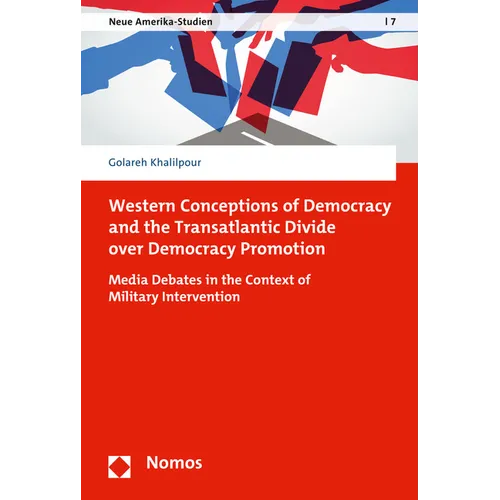 Western Conceptions of Democracy and the Transatlantic Divide Over Democracy Promotion: Media Debates in the Context of Military Intervention