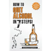 How to Quit Alcohol in 7 Steps: Discover the Secret to Quit Drinking in Only 7 Steps. Even if You Have Tried All the Other Methods Before.
