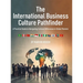 The International Business Culture Pathfinder: A Practical Guide to Navigating Cultural Differences in Global Markets
