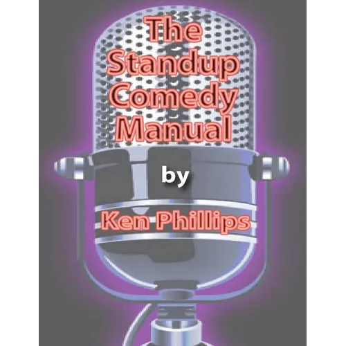 The Standup Comedy Manual: Learn how to write and perform standup comedy in 8 weeks