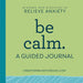 Be Calm: A Guided Journal: Prompts and Practices to Relieve Anxiety
