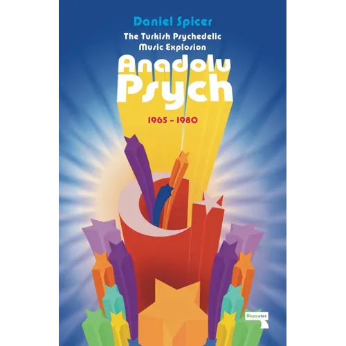 The Turkish Psychedelic Explosion: Anadolu Psych 1965-1980