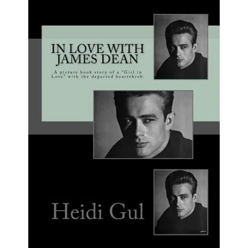 In Love with James Dean: A Picture Book Story of a Girl in Love with the Departed Heatthrobe