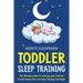 Toddler Sleep Training: The Ultimate Guide to Getting Your Children to Fall Asleep Fast and Sleep Through the Night