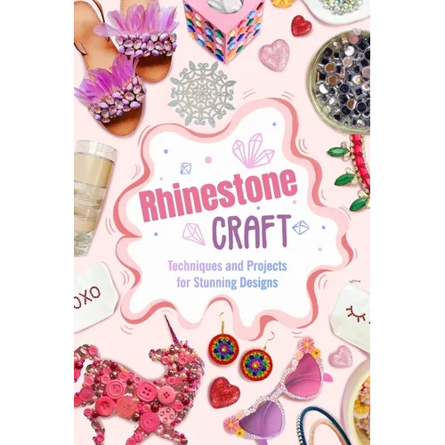 Rhinestone Craft: Techniques and Projects for Stunning Designs