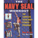 The Navy Seal Workout: The Compete Total-Body Fitness Program