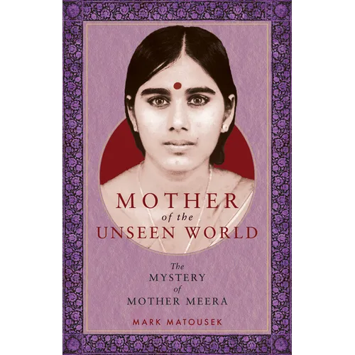 Mother of the Unseen World: The Mystery of Mother Meera