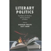 Literary Politics: The Politics of Literature and the Literature of Politics
