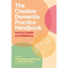 The Creative Dementia Practice Handbook: Arts for Health and Wellbeing
