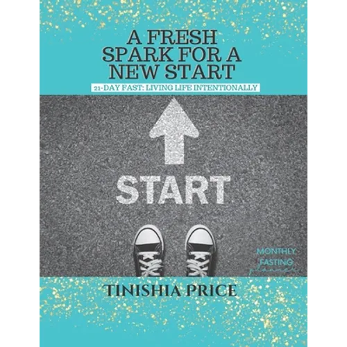 A Fresh Spark For A New Start: 21-Day Fast Devotionals: Living Life Intentionally