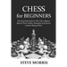 Chess for Beginners: The Essential Guide to Win Like a Master. Board, Pieces, Rules, Strategies and Tactics to Start Playing Now!
