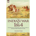 The Indian War of 1864: the Experiences of a Young Officer of the 7th Iowa Cavalry on the Western Frontier During the Civil War