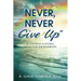 Never, Never Give Up: If You're in a storm, look for the rainbow