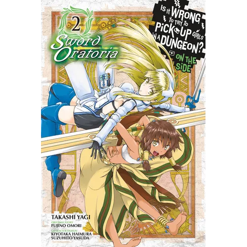 Is It Wrong to Try to Pick Up Girls in a Dungeon? on the Side: Sword Oratoria, Vol. 2 (Manga)