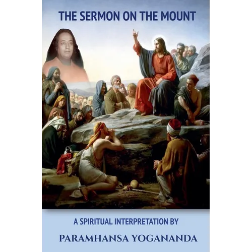 The Sermon On The Mount - A Spiritual Interpretation by Paramhansa Yogananda