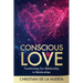 Conscious Love: Transforming Our Relationship to Relationships