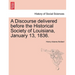 A Discourse Delivered Before the Historical Society of Louisiana, January 13, 1836.