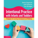 Intentional Practice with Infants and Toddlers