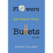 Flowers Are Better Than Bullets, A Novel