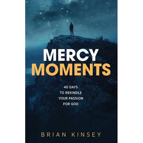 Mercy Moments: 40 Days to Rekindle Your Passion for God