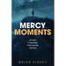 Mercy Moments: 40 Days to Rekindle Your Passion for God