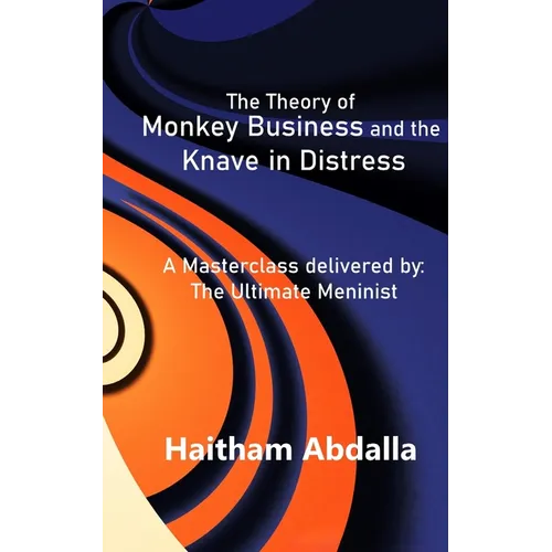 The Theory of Monkey Business and the Knave in Distress: Delivered by: The Ultimate Meninist
