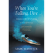 When You're Falling, Dive: Lessons in the Art of Living, with New Preface