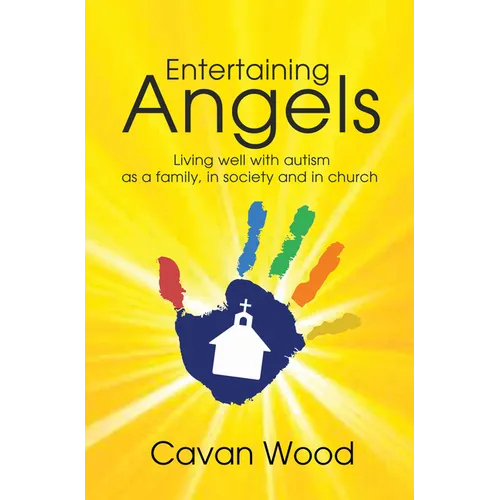 Entertaining Angels: Living Well with Autism as a Family, in Society and in Church