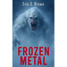 Frozen Metal: A Cryptid Thriller