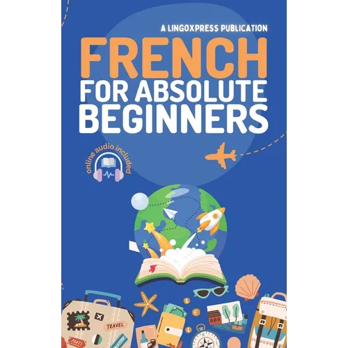 French for Absolute Beginners: Basic Words and Phrases Across 50 Themes with Online Audio Pronunciation Support
